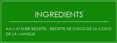 AAM KI KHER Recette - Recette de coco de la coco de la mangue Ingrédients Recette Indienne Traditionnelle