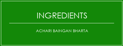 ACHARI BAINGAN BHARTA Ingrédients Recette Indienne Traditionnelle