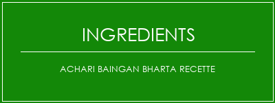 ACHARI BAINGAN Bharta Recette Ingrédients Recette Indienne Traditionnelle