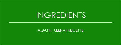 Agathi Keerai Recette Ingrédients Recette Indienne Traditionnelle