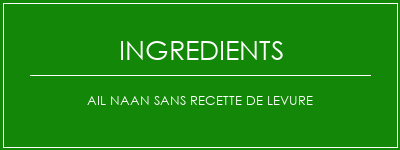 Ail Naan sans recette de levure Ingrédients Recette Indienne Traditionnelle