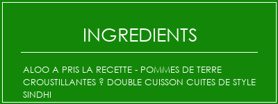 Aloo a pris la recette - Pommes de terre croustillantes à double cuisson cuites de style Sindhi Ingrédients Recette Indienne Traditionnelle