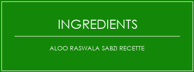 Aloo Raswala Sabzi Recette Ingrédients Recette Indienne Traditionnelle