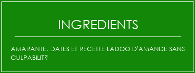 Amarante, dates et recette Ladoo d'amande sans culpabilité Ingrédients Recette Indienne Traditionnelle