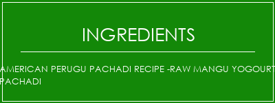 American Perugu Pachadi Recipe -Raw Mangu Yogourt Pachadi Ingrédients Recette Indienne Traditionnelle