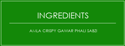 Amla Crispy Gawar Phali Sabzi Ingrédients Recette Indienne Traditionnelle