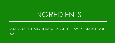 AMLA METHI SUKHI SABZI Recette - SABZI DIABETIQUE SAIL Ingrédients Recette Indienne Traditionnelle