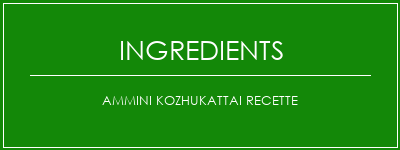 Ammini Kozhukattai Recette Ingrédients Recette Indienne Traditionnelle