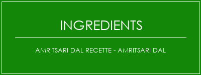 AMRITSARI DAL Recette - AMRITSARI DAL Ingrédients Recette Indienne Traditionnelle