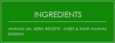 Ananas Jal Jeera Recette - Sweet & Sour Ananas Boisson Ingrédients Recette Indienne Traditionnelle