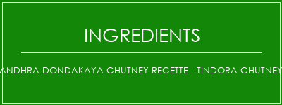 Andhra Dondakaya Chutney Recette - Tindora Chutney Ingrédients Recette Indienne Traditionnelle