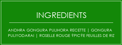 Andhra Gongura Pulihora Recette | Gongura Puliyodarai | Roselle rouge épicée feuilles de riz Ingrédients Recette Indienne Traditionnelle