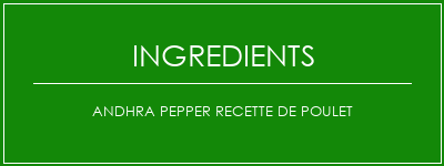 Andhra Pepper Recette de poulet Ingrédients Recette Indienne Traditionnelle