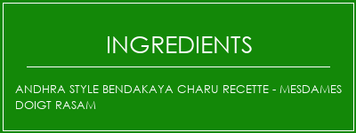 Andhra Style Bendakaya Charu Recette - Mesdames Doigt Rasam Ingrédients Recette Indienne Traditionnelle