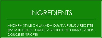 Andhra Style Chilakada Dumka Pulusu Recette (patate douce dans la recette de curry tangy, douce et épicée) Ingrédients Recette Indienne Traditionnelle