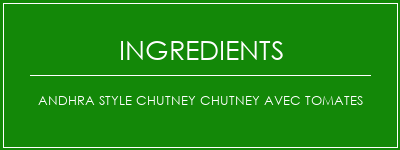 Andhra Style Chutney Chutney avec tomates Ingrédients Recette Indienne Traditionnelle