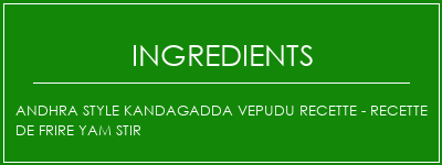 Andhra Style Kandagadda Vepudu Recette - Recette de frire Yam Stir Ingrédients Recette Indienne Traditionnelle