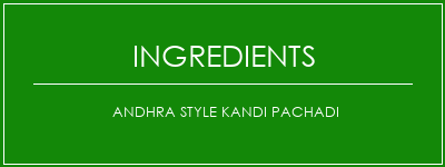 Andhra Style Kandi Pachadi Ingrédients Recette Indienne Traditionnelle