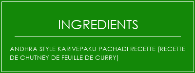 Andhra Style Karivepaku Pachadi Recette (recette de chutney de feuille de curry) Ingrédients Recette Indienne Traditionnelle