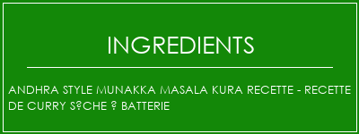 Andhra Style Munakka Masala Kura Recette - Recette de curry sèche à batterie Ingrédients Recette Indienne Traditionnelle