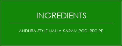 Andhra Style Nalla Karam Podi Recipe Ingrédients Recette Indienne Traditionnelle