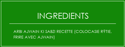 ARBI AJWAIN KI SABZI Recette (Colocasie rôtie, frire avec Ajwain) Ingrédients Recette Indienne Traditionnelle