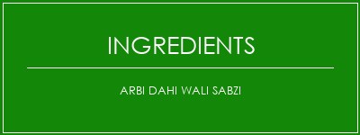 Arbi Dahi Wali Sabzi Ingrédients Recette Indienne Traditionnelle