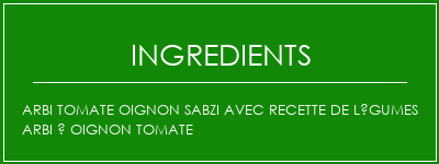 Arbi tomate oignon sabzi avec recette de légumes arbi à oignon tomate Ingrédients Recette Indienne Traditionnelle