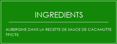 Aubergine dans la recette de sauce de cacahuète épicée Ingrédients Recette Indienne Traditionnelle