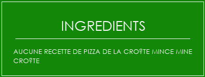 Aucune recette de pizza de la croûte mince mine croûte Ingrédients Recette Indienne Traditionnelle