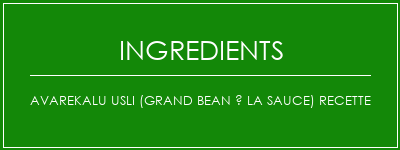 Avarekalu Usli (Grand Bean à la sauce) Recette Ingrédients Recette Indienne Traditionnelle