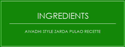 Awadhi Style Zarda Pulao Recette Ingrédients Recette Indienne Traditionnelle