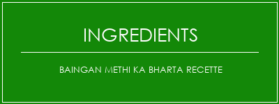 BAINGAN METHI KA Bharta Recette Ingrédients Recette Indienne Traditionnelle