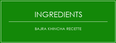 Bajra Khincha recette Ingrédients Recette Indienne Traditionnelle