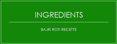 Bajri roti recette Ingrédients Recette Indienne Traditionnelle