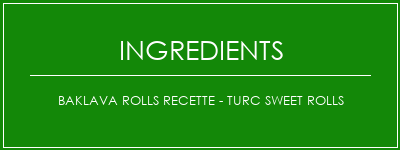 Baklava Rolls Recette - Turc Sweet Rolls Ingrédients Recette Indienne Traditionnelle