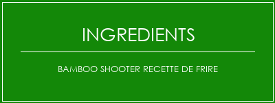 Bamboo Shooter Recette de frire Ingrédients Recette Indienne Traditionnelle