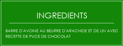 Barre d'avoine au beurre d'arachide et de lin avec recette de puce de chocolat Ingrédients Recette Indienne Traditionnelle