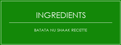 Batata Nu Shaak Recette Ingrédients Recette Indienne Traditionnelle