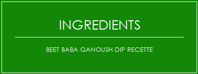 Beet Baba Ganoush Dip Recette Ingrédients Recette Indienne Traditionnelle