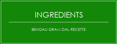 Bengali Gram Dal Recette Ingrédients Recette Indienne Traditionnelle