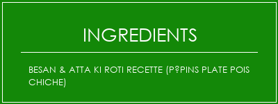 Besan & Atta Ki Roti recette (pépins plate pois chiche) Ingrédients Recette Indienne Traditionnelle