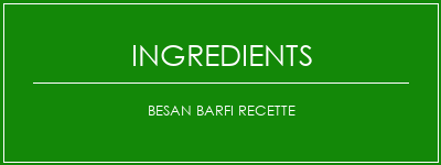 Besan Barfi Recette Ingrédients Recette Indienne Traditionnelle