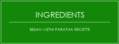 Besan Methi Paratha recette Ingrédients Recette Indienne Traditionnelle