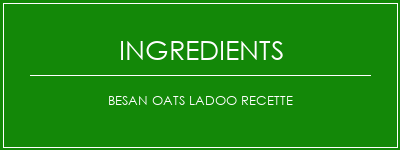 Besan Oats Ladoo Recette Ingrédients Recette Indienne Traditionnelle