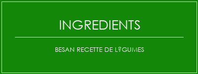 Besan Recette de légumes Ingrédients Recette Indienne Traditionnelle