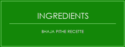 BHAJA PITHE Recette Ingrédients Recette Indienne Traditionnelle