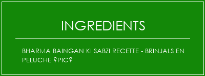 Bharma Baingan Ki Sabzi Recette - Brinjals en peluche épicé Ingrédients Recette Indienne Traditionnelle