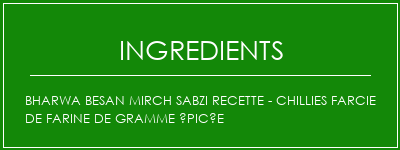 Bharwa Besan Mirch Sabzi Recette - Chillies farcie de farine de gramme épicée Ingrédients Recette Indienne Traditionnelle