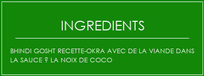 Bhindi Gosht Recette-Okra avec de la viande dans la sauce à la noix de coco Ingrédients Recette Indienne Traditionnelle